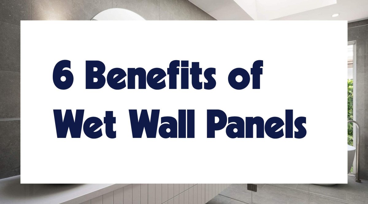6 Benefits of Using Wet Wall Panels - WallPanels.com.au