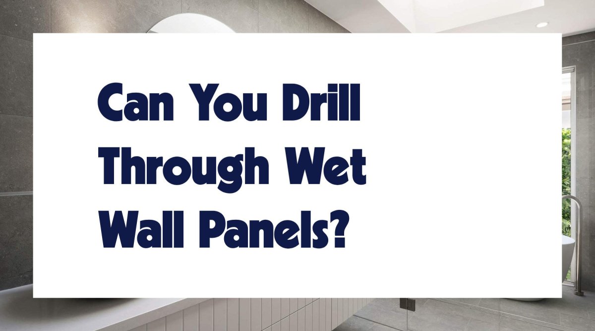 Can You Drill Through Wet Wall Panels? - WallPanels.com.au