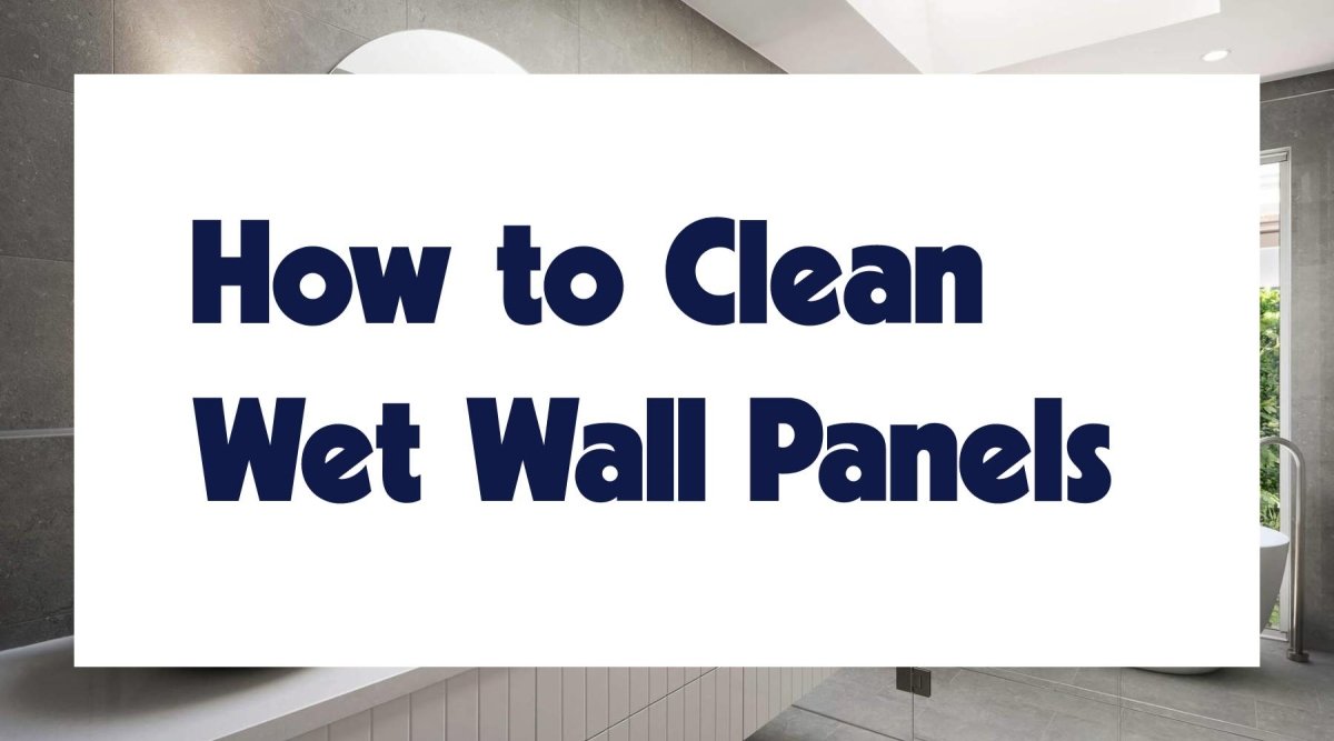 How to Clean Wet Wall Panels - WallPanels.com.au
