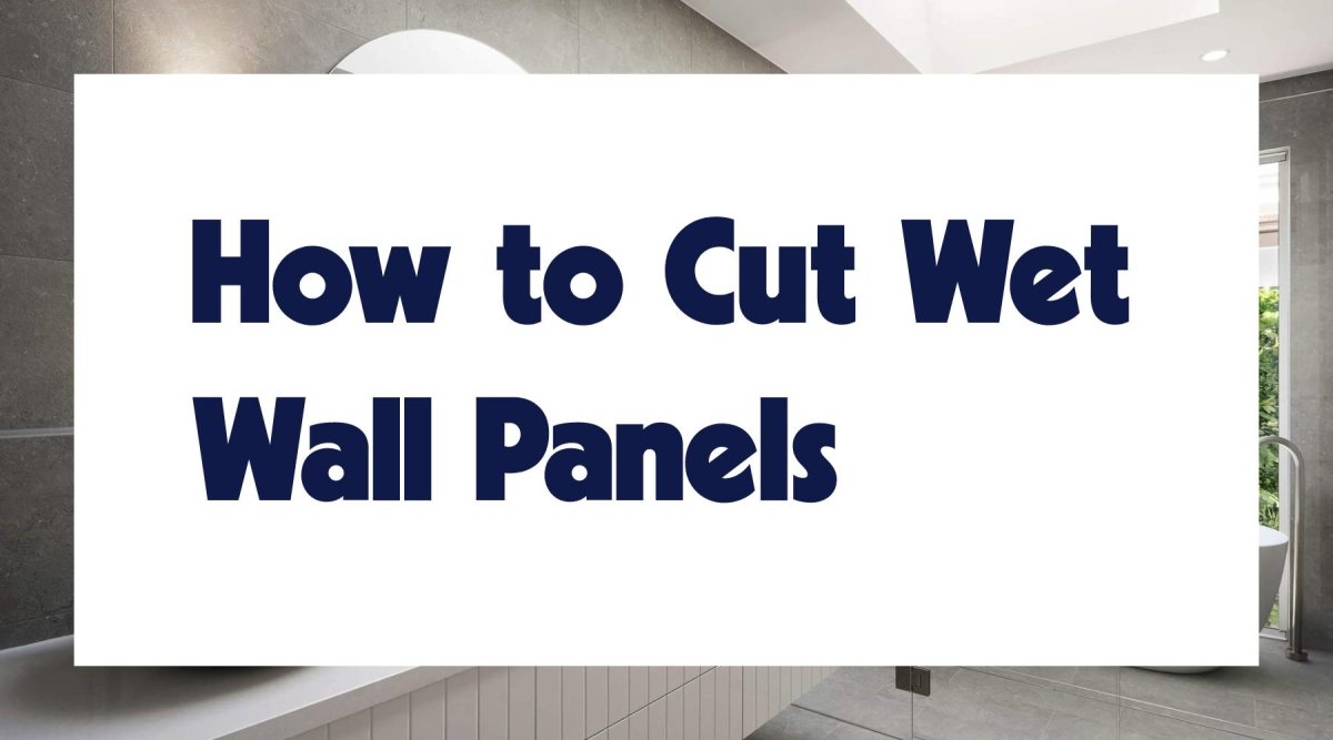 How To Cut Wet Wall Panels - WallPanels.com.au