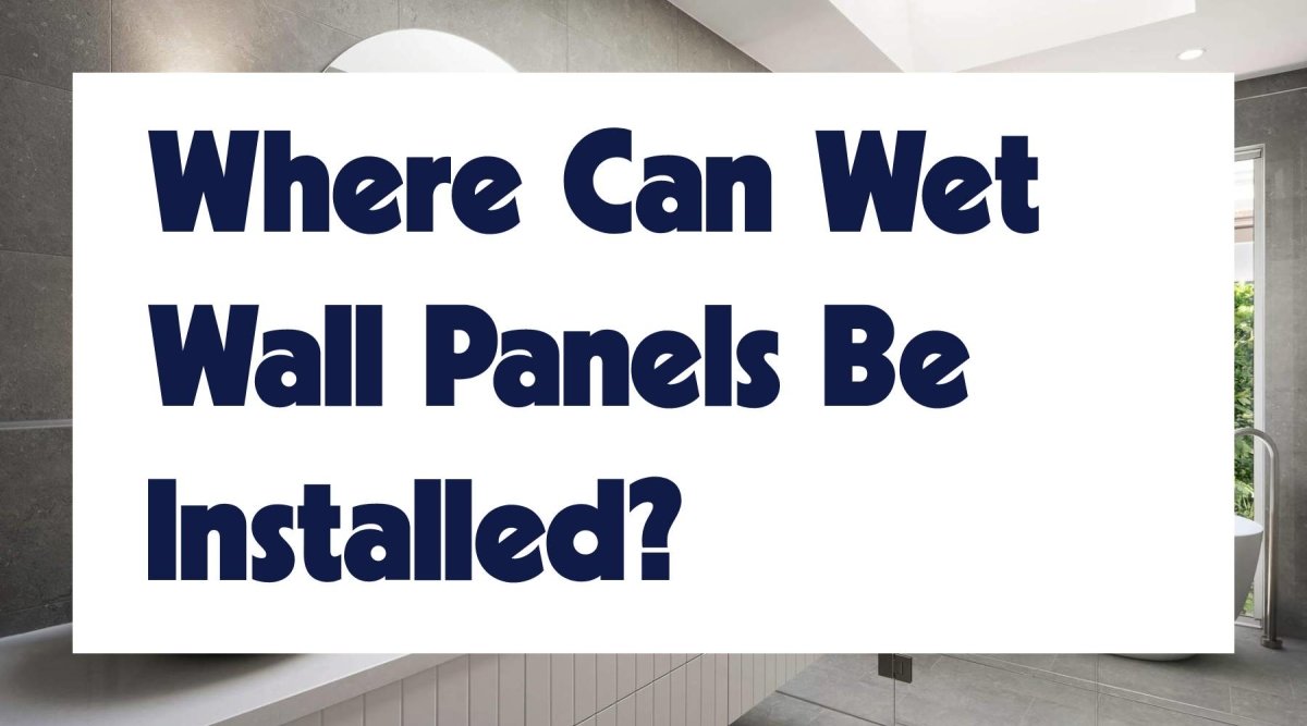 Where Can Wet Wall Panels Be Installed? - WallPanels.com.au
